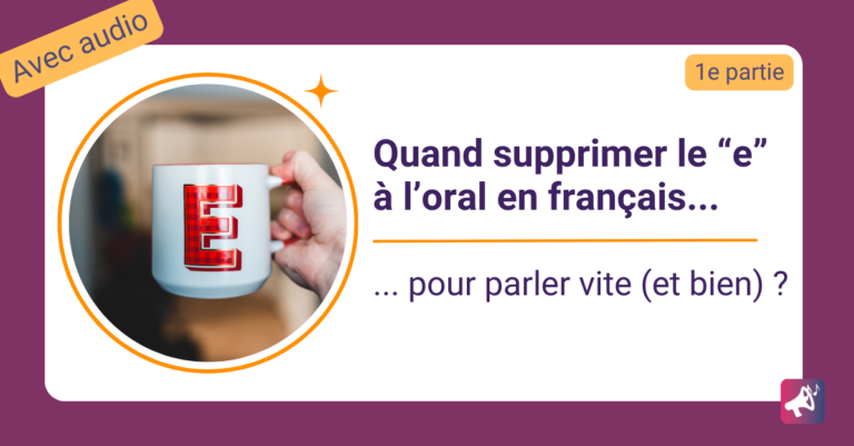 Quand supprimer le e à l'oral en français pour parler vite et bien